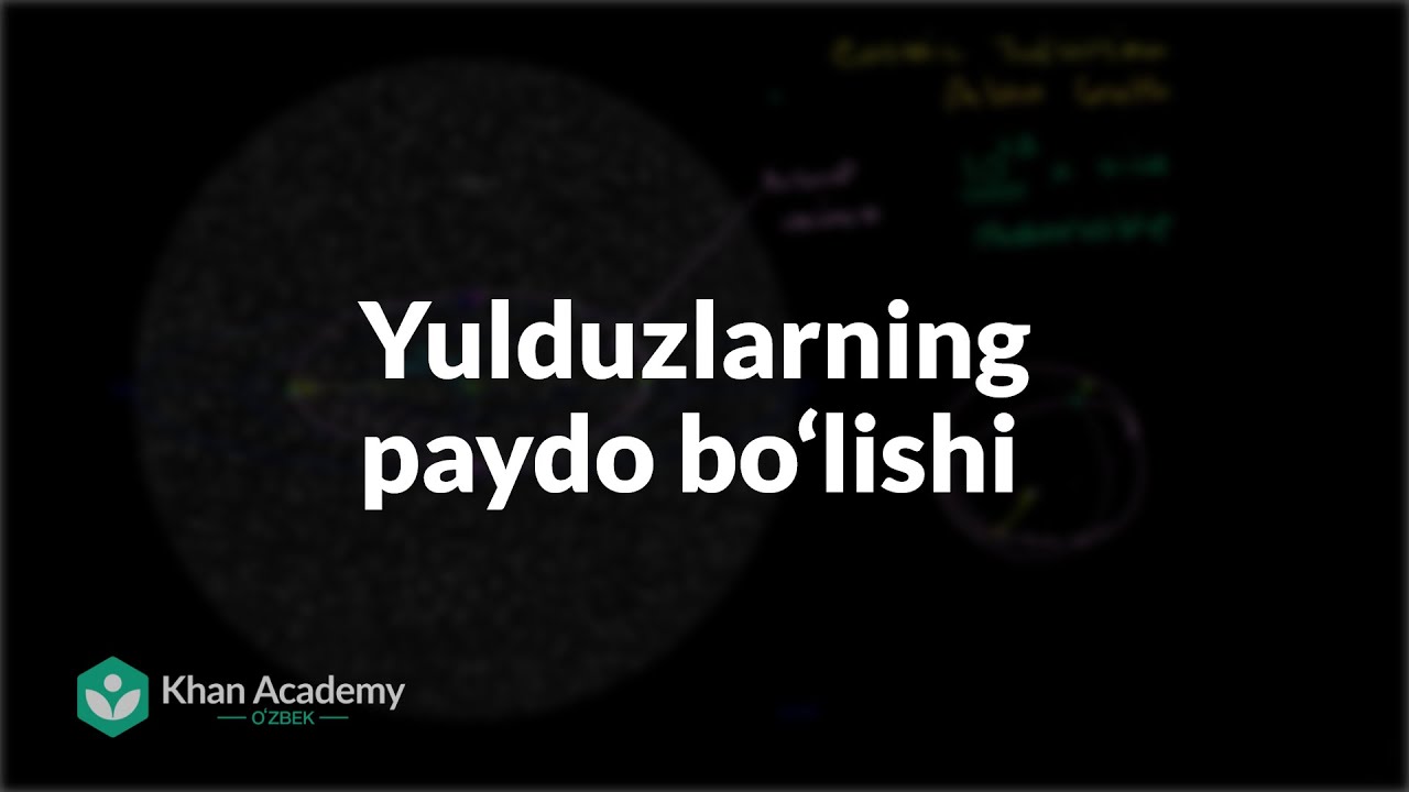 Yulduzlarning paydo boʻlishi | Yulduzlar, qora tuynuklar va galaktikalar | Astronomiya