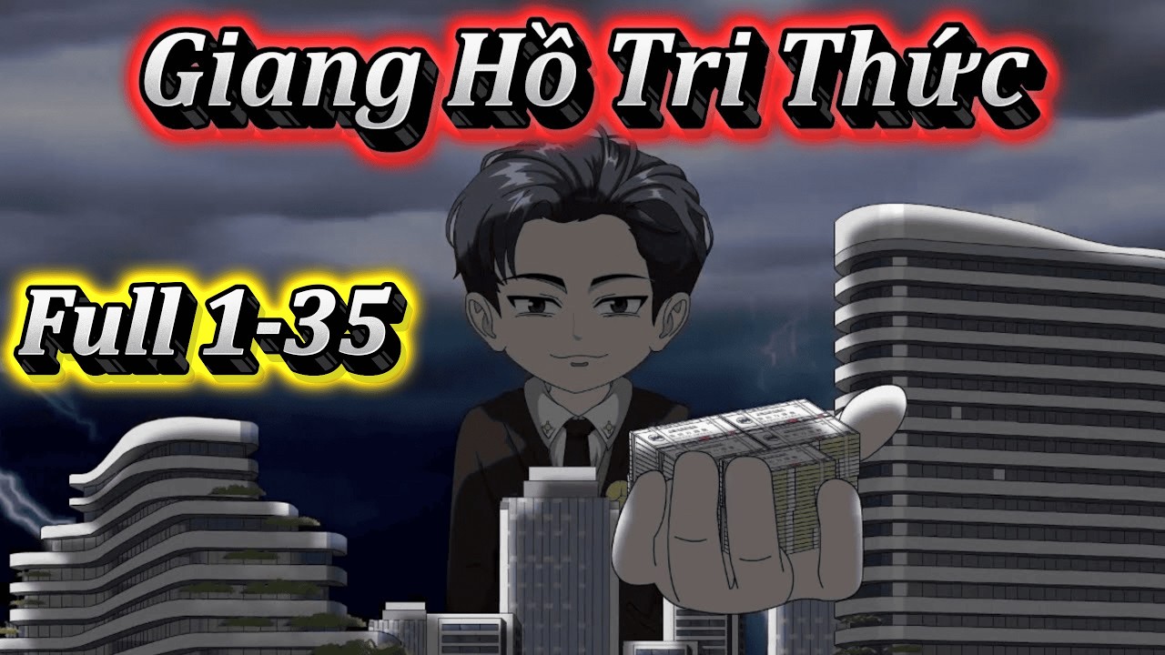GIANG HỒ TRI THỨC | FULL 1- 35 | EM TỨ VIETSUB.