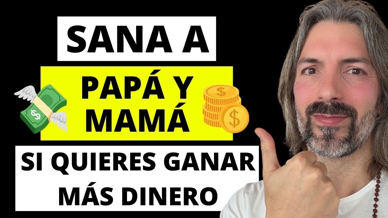 CÓMO SANAR LA RELACIÓN CON PAPÁ Y MAMÁ TE HACE MÁS PROSPERO EN LA VIDA