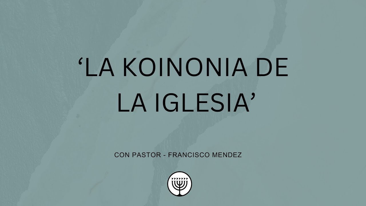 Servicio Dominical | 'La Koinonia de la Iglesia'