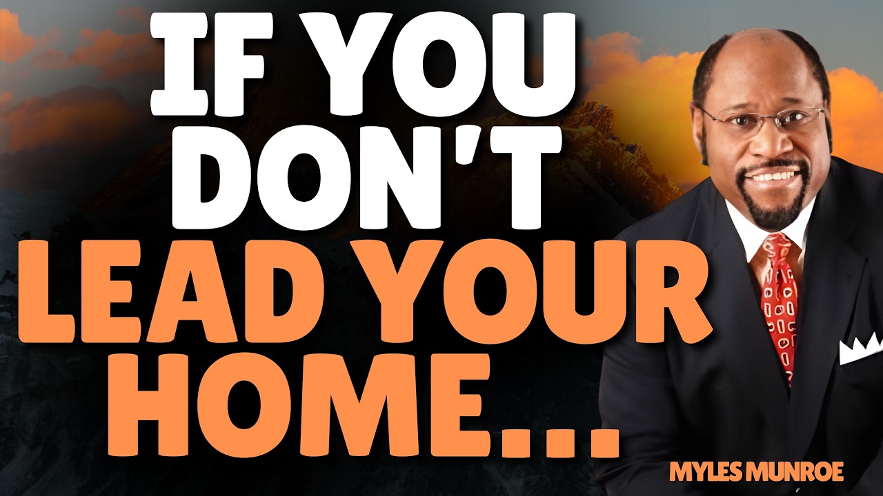 Myles Munroe: The HOME Is Your First GOVERNMENT—Who’s Really In Charge?