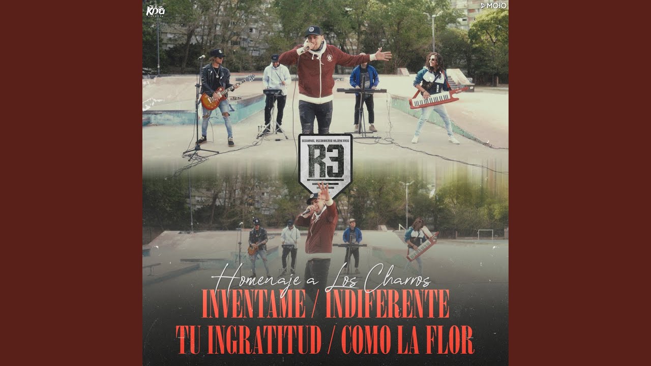 Invéntame / Indiferente / Tu Gratitud / Como la Flor
