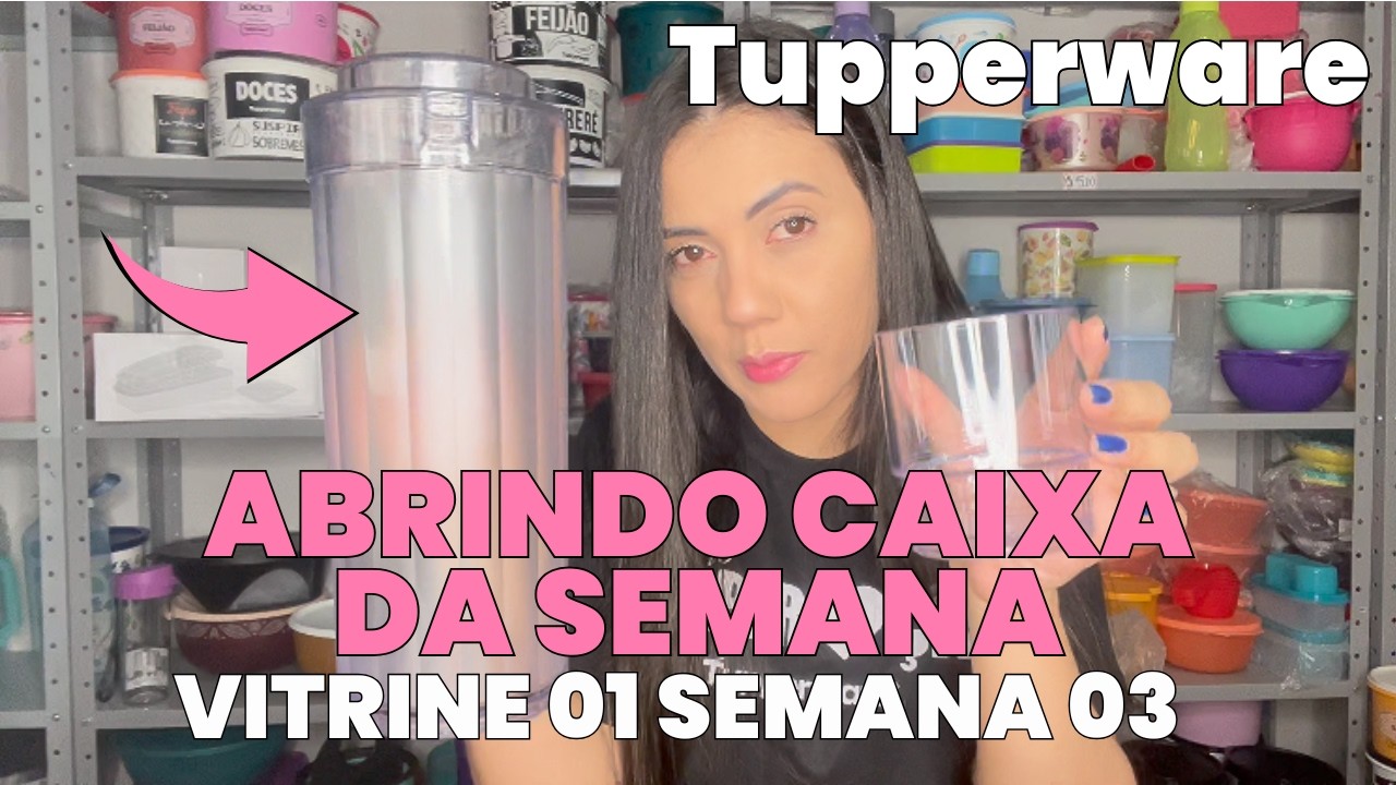 CAIXA DA SEMANA TUPPERWARE | Ofertas e Novidades – Vitrine 01 Semana 03