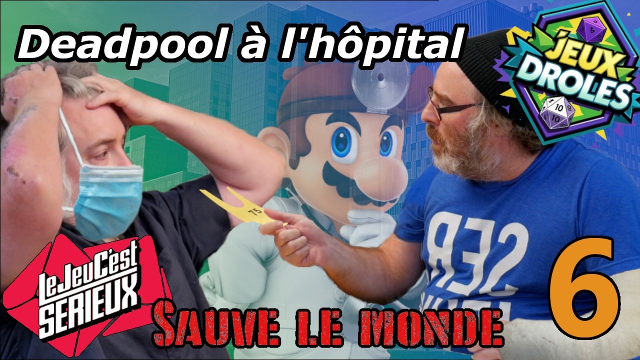 Sauve le monde (avec Le Jeu C'est Sérieux) /Deadpool à l'hôpital