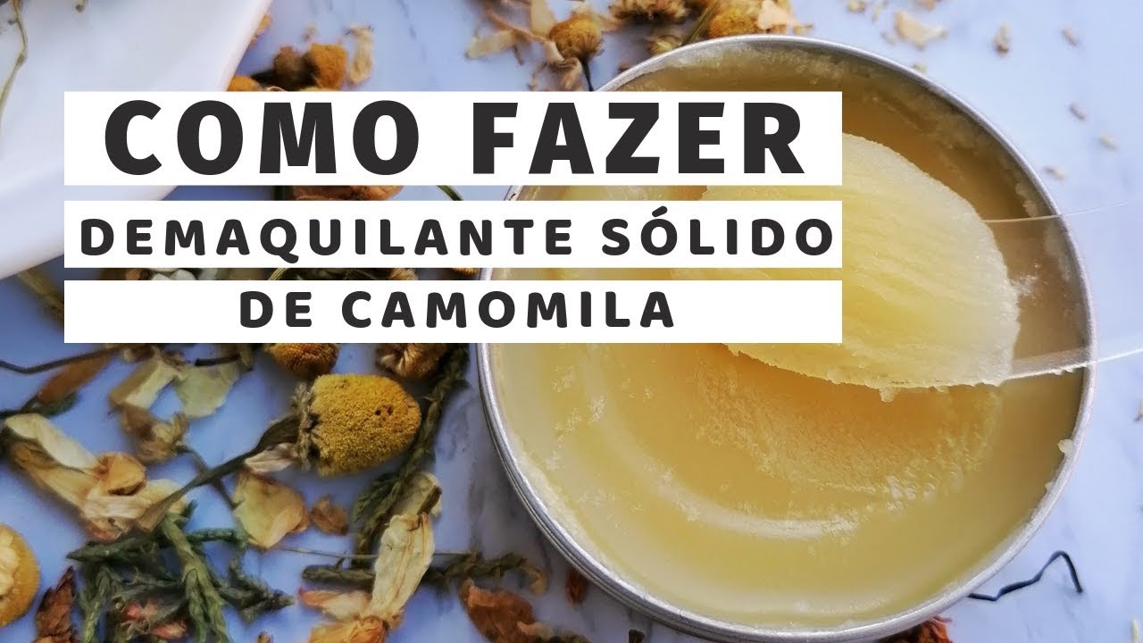 COMO FAZER– Demaquilante Sólido de Camomila #CLEANSINGOIL  #balmcamomilecleansingoil