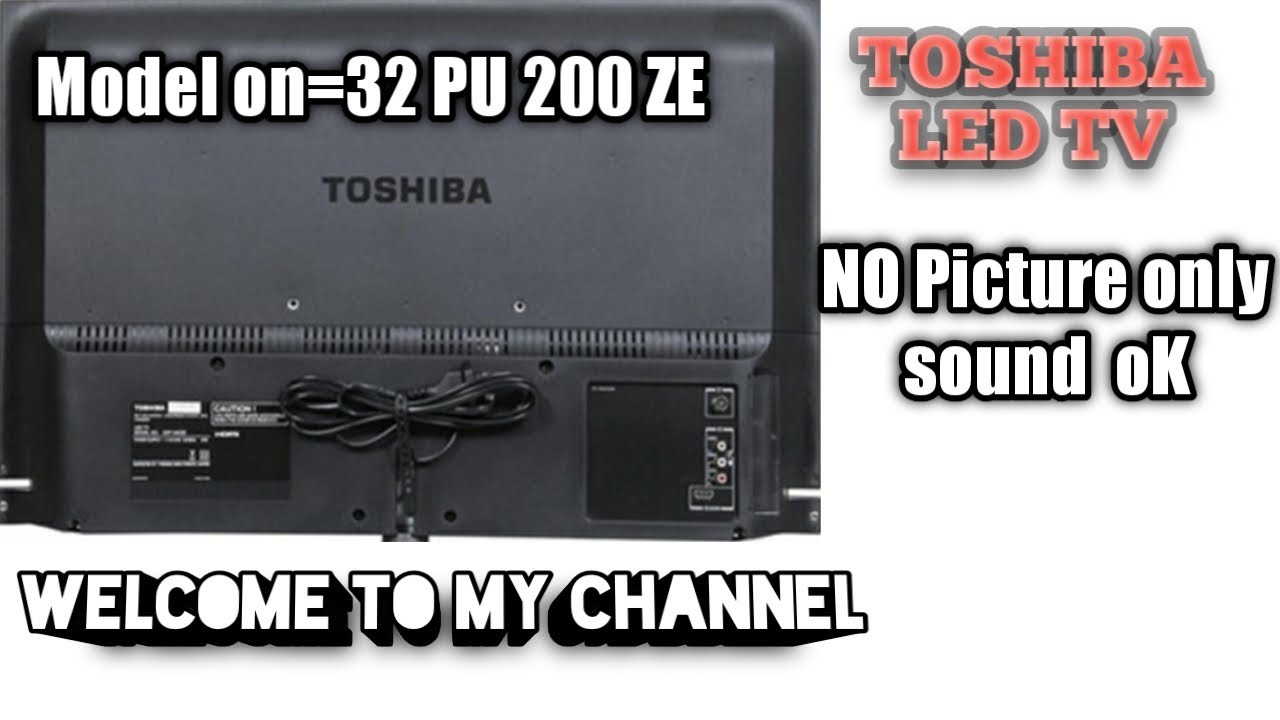 Toshiba 32 inchi LED TV  NO Picture  only Sound ok