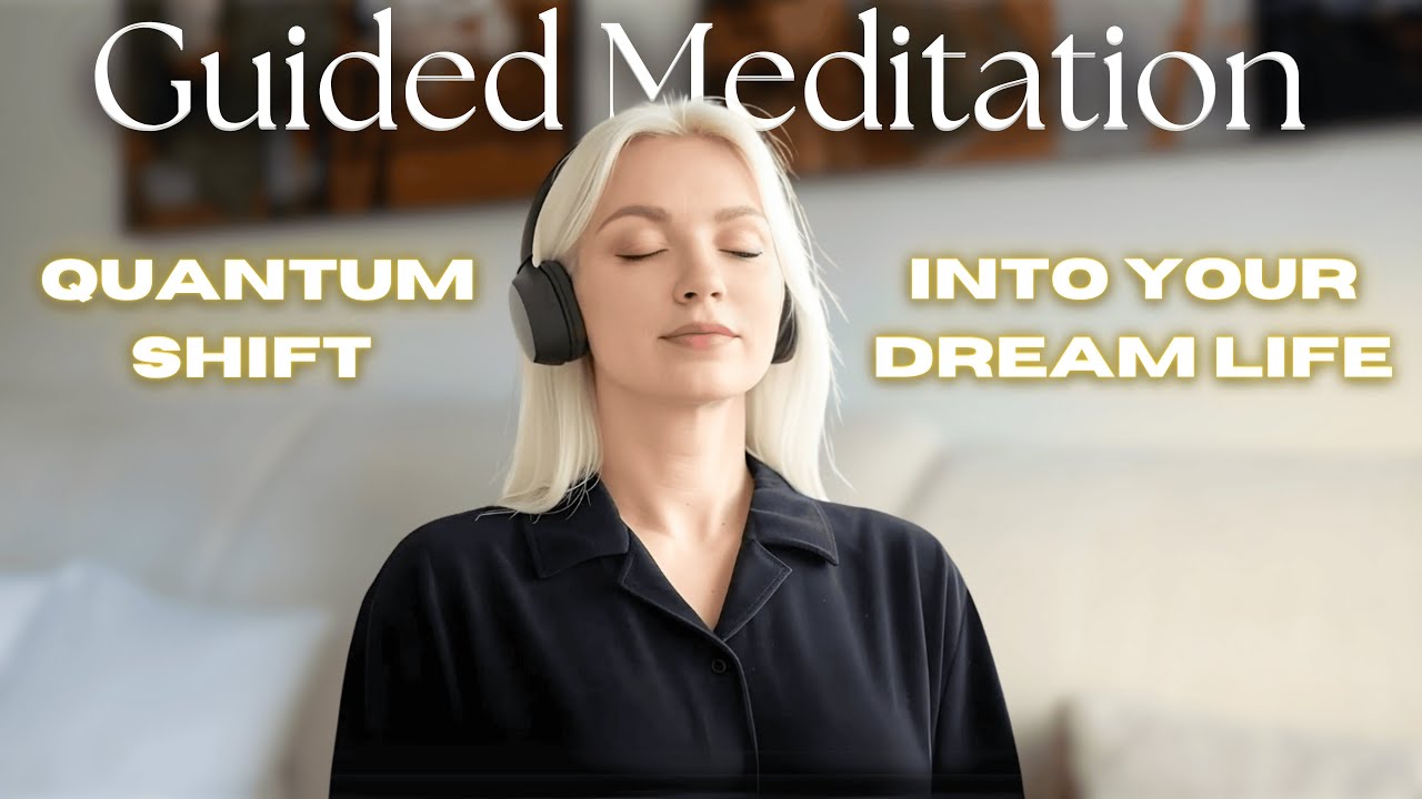 Guided Meditation: Quantum Shift to your Desired Reality
