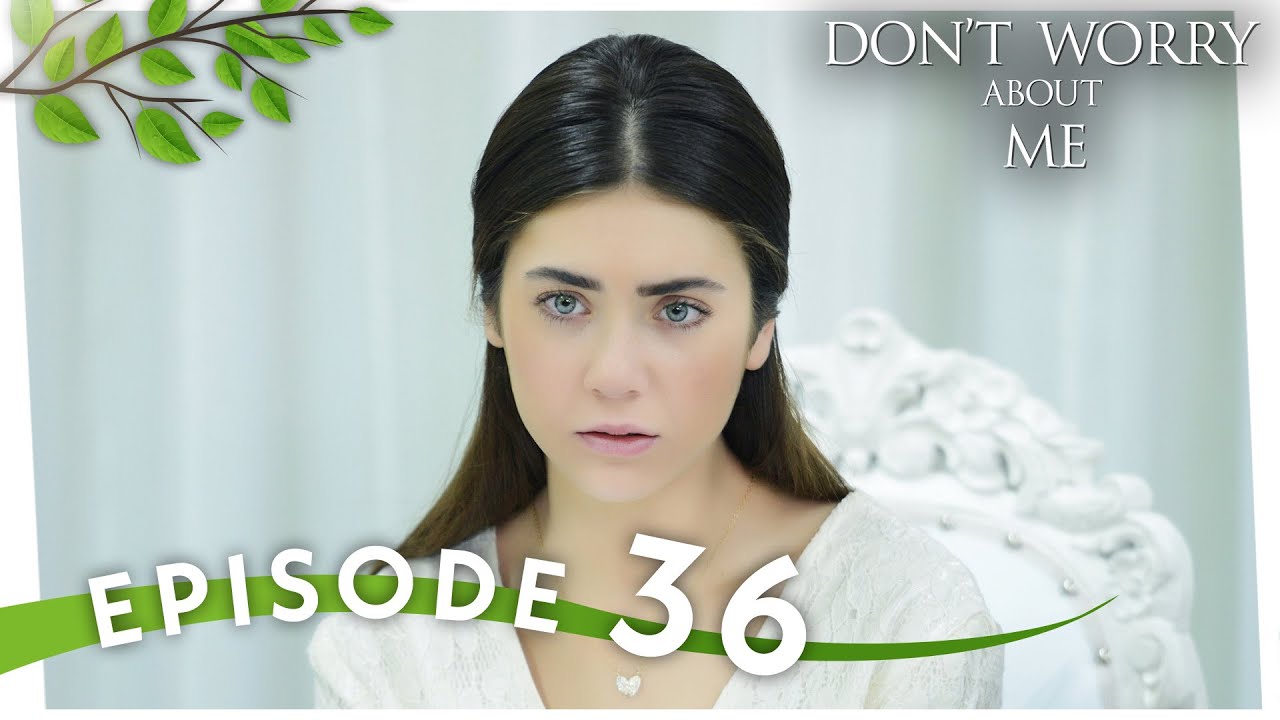 Benim İçin Üzülme I Don't Worry About Me - Episode 36