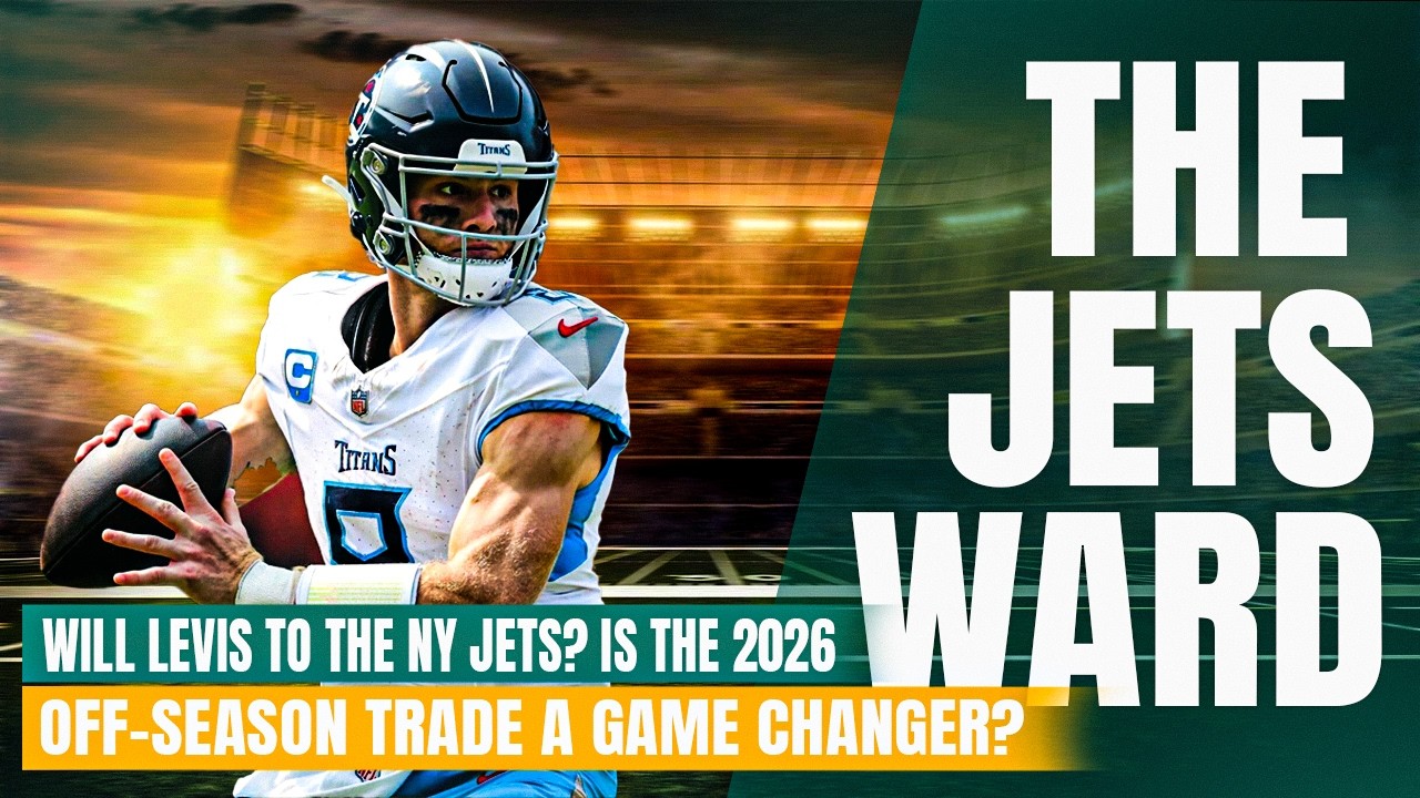 Will Levis to the NY Jets?  Is the 2026 Off-season Trade a Game Changer?