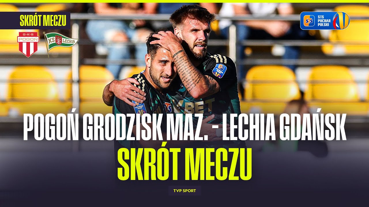 SKR&Oacute;T: POGOŃ GRODZISK MAZOWIECKI - LECHIA GDAŃSK. PUCHAR POLSKI - 1. RUNDA