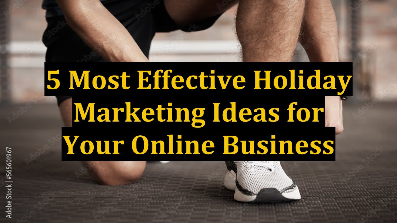 5 Most Effective Holiday Marketing Ideas for Your Online Business