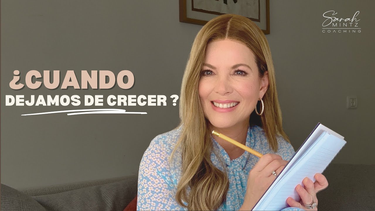 ¿Cuando dejamos de crecer ? || Sarah Mintz Coaching