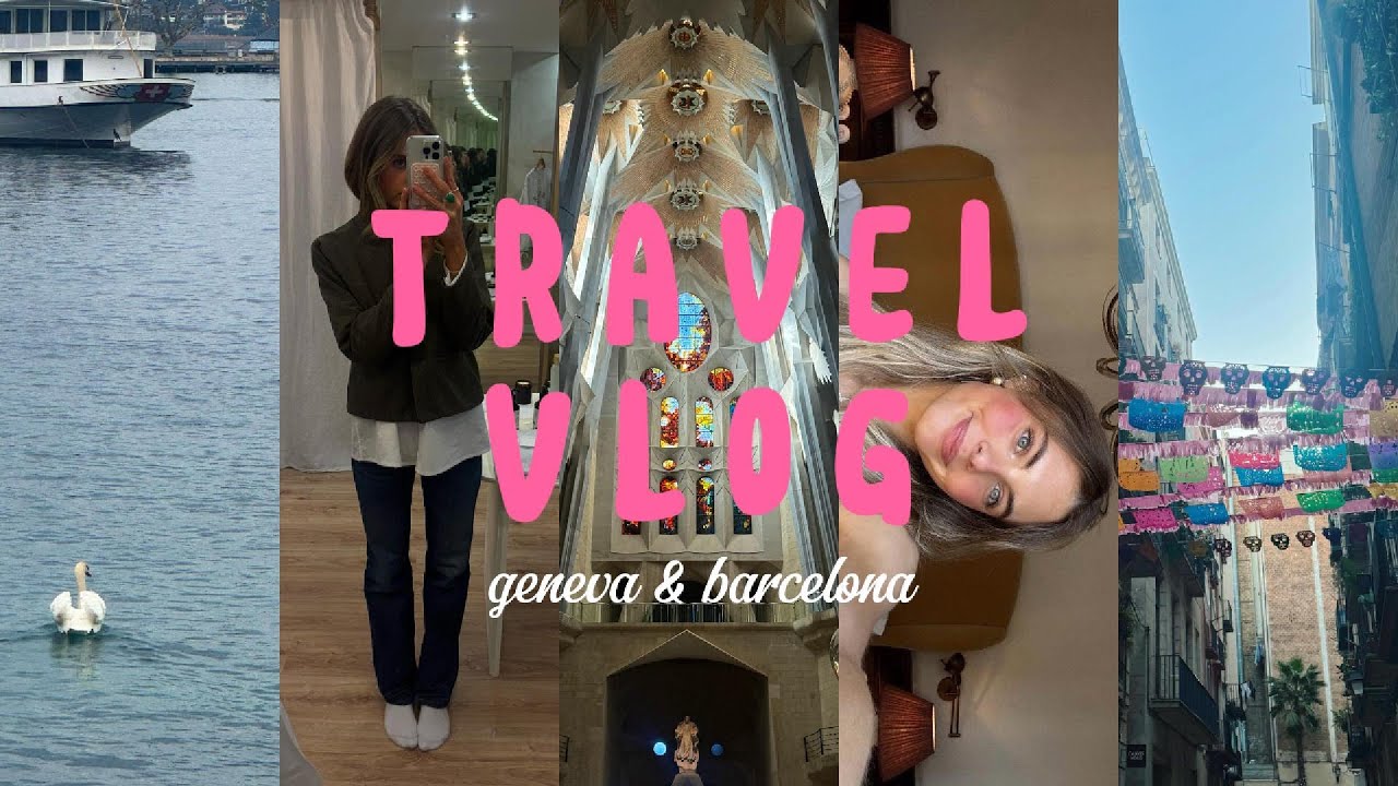 GENEVA & BARCELONA: shopping, eating, exploring new cities!