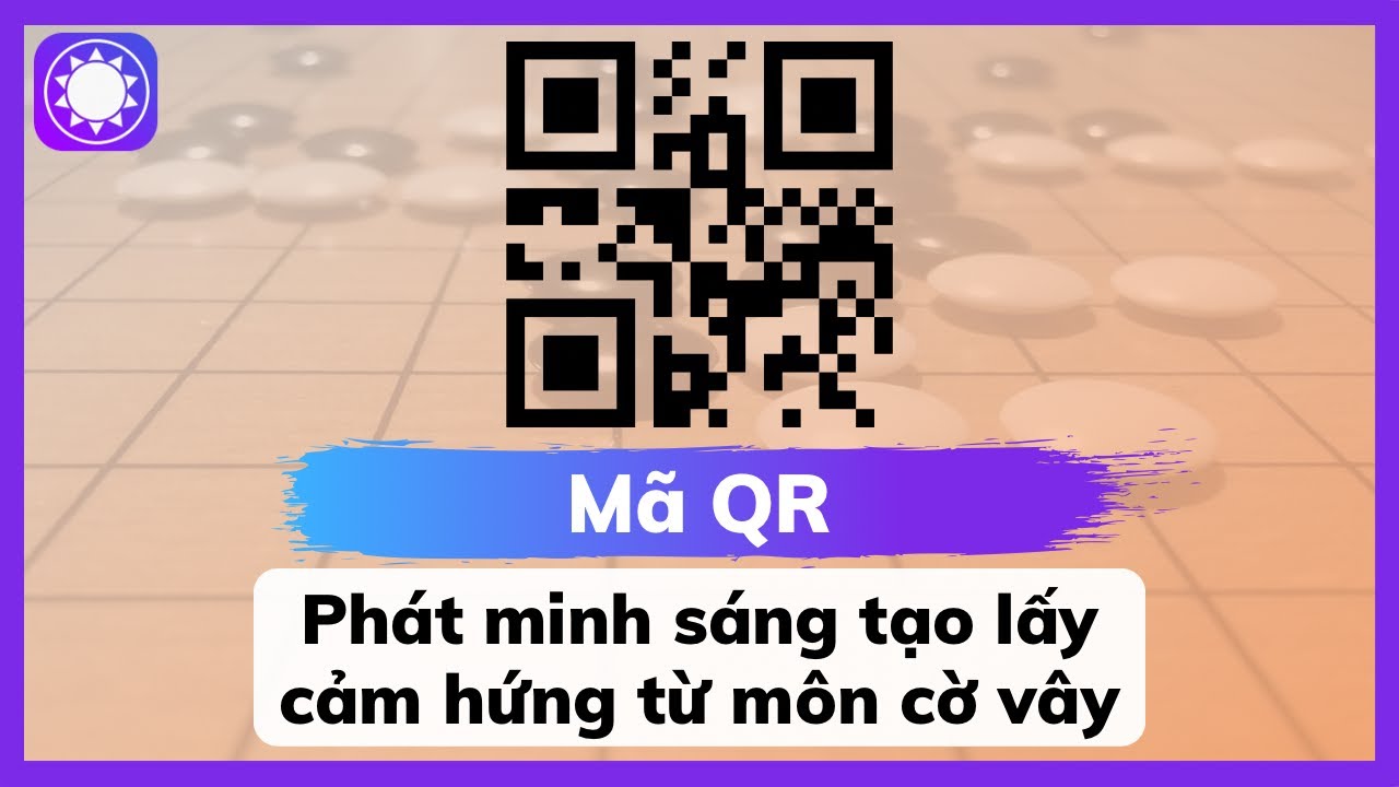 Mã QR - Phát Minh Sáng Tạo Lấy Cảm Hứng Từ Môn Cờ Vây