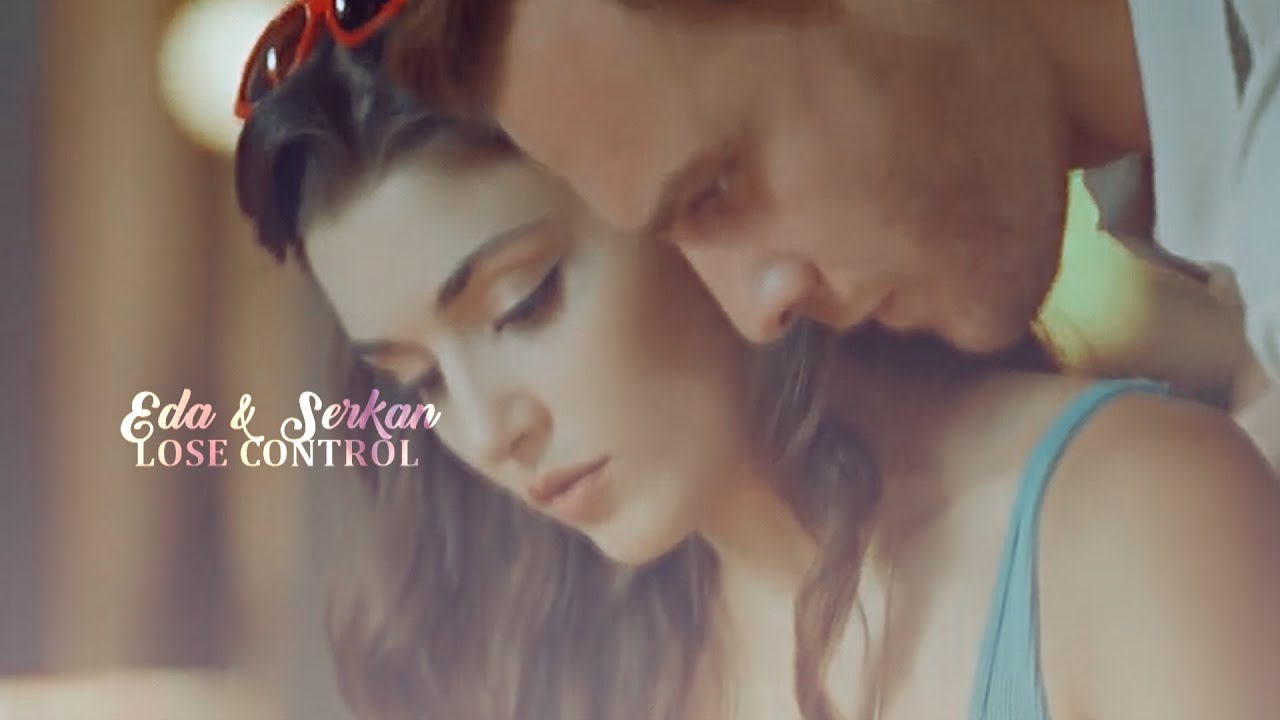 Eda & Serkan || Lose Control