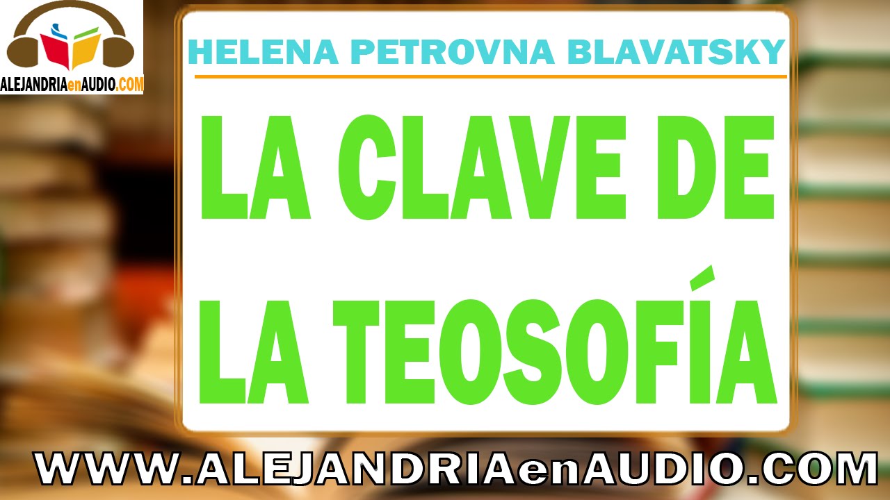 La Clave de la Teosofía -Helena Petrovna Blavatsky (2/2) |ALEJANDRIAenAUDIO