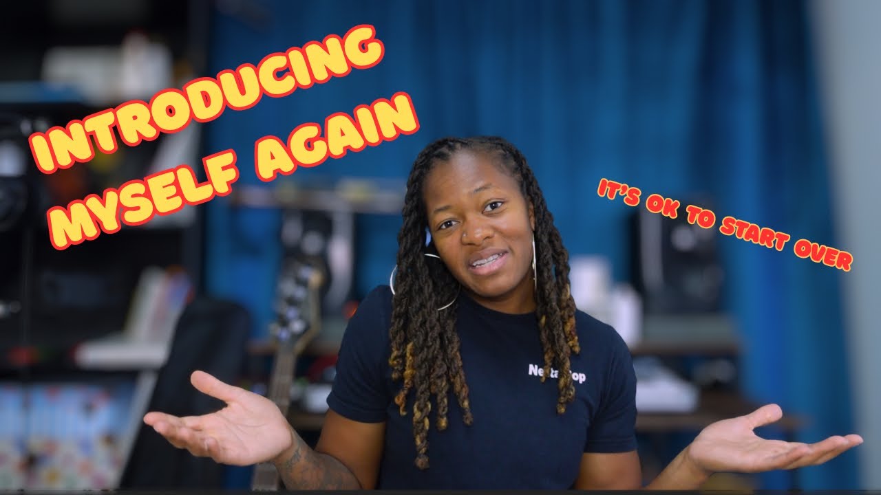 INTRODUCING MYSELF AGAIN (BECAUSE IT’S OK TO START OVER)
