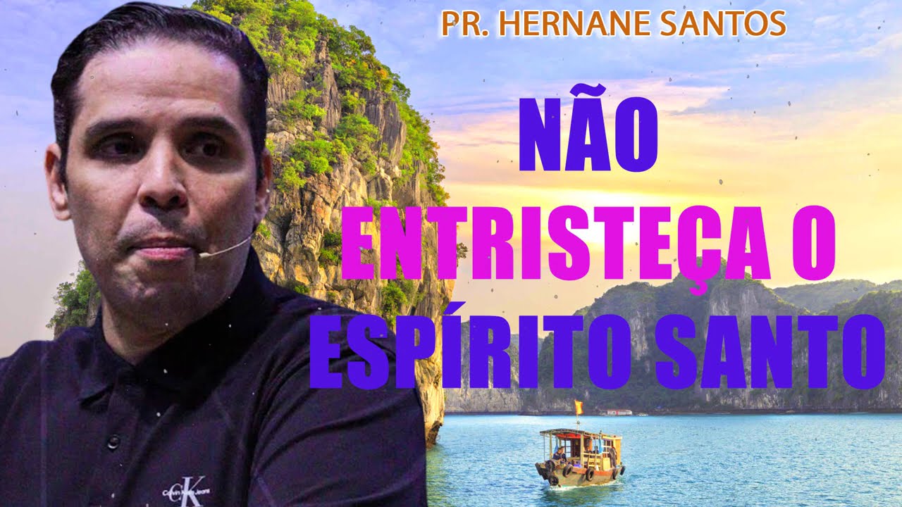 Não Entristeça o Espírito Santo - Pr. Hernane Santos