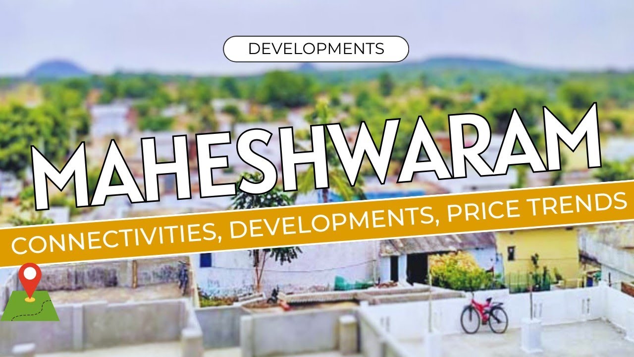 Maheshwaram Developments | Connectivities, Developments, Price Trends | Hyderabad Real estate