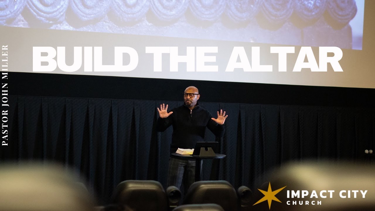 Build The Altar // Pastor John Miller // Impact City Church