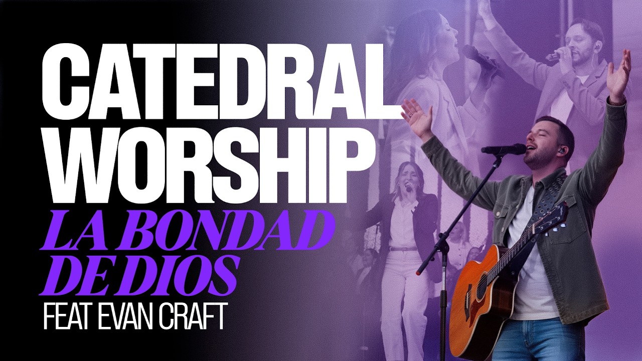 LA BONDAD DE DIOS  | Catedral Worship Feat. Evan Craft