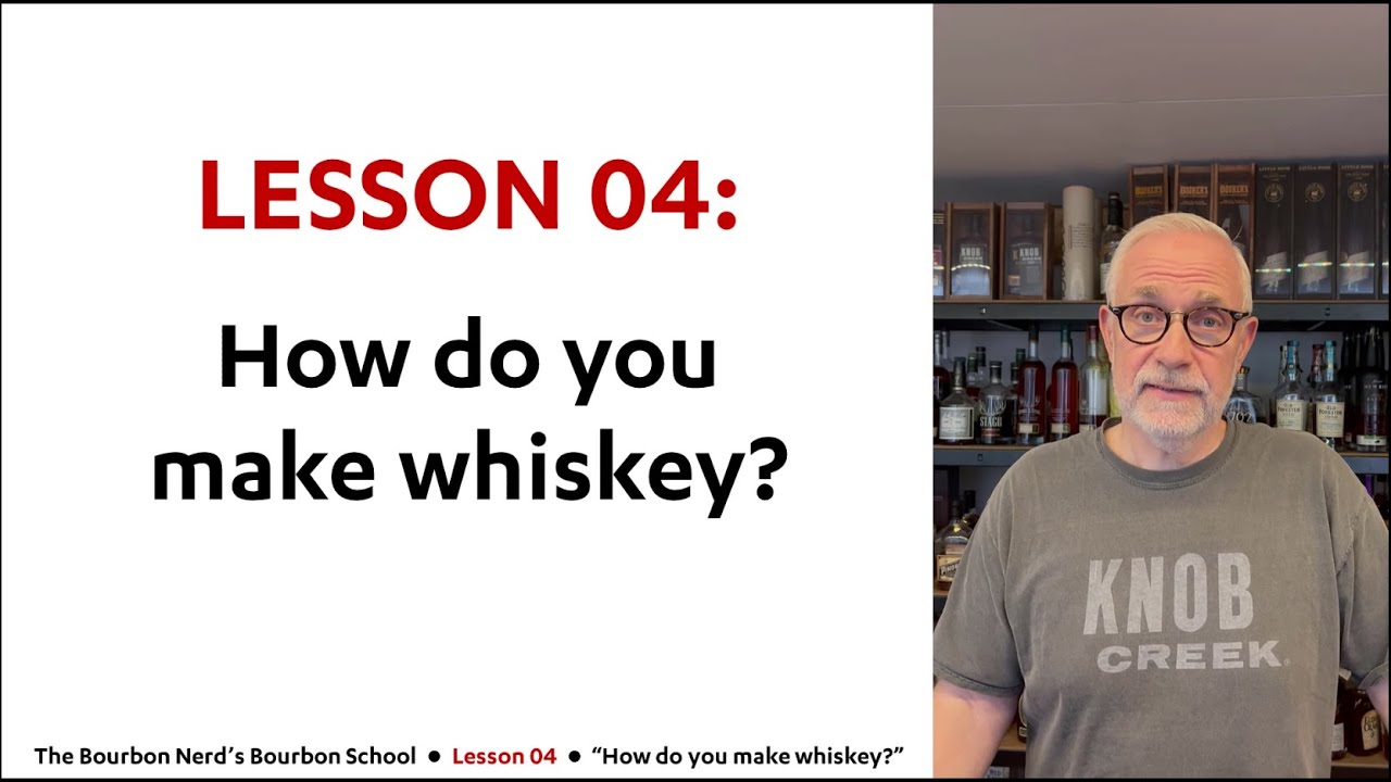 Lesson 04: How do you make whiskey?