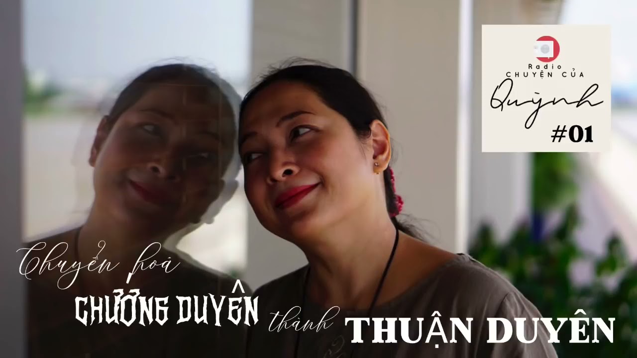 Chuyển hoá 'Chướng duyên' thành 'Thuận duyên'  -  Radio Chuyện của Quỳnh