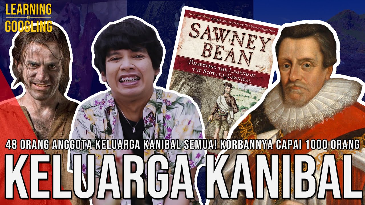 Satu Keluarga, 48 Orang, Kanibal Semua! Legenda Sawney Bean | Learning By Googling #61