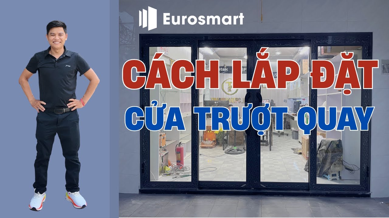 Bạn Đã Biết Cách Lắp Cửa Trượt Quay Eurosmart CHẤT LƯỢNG?