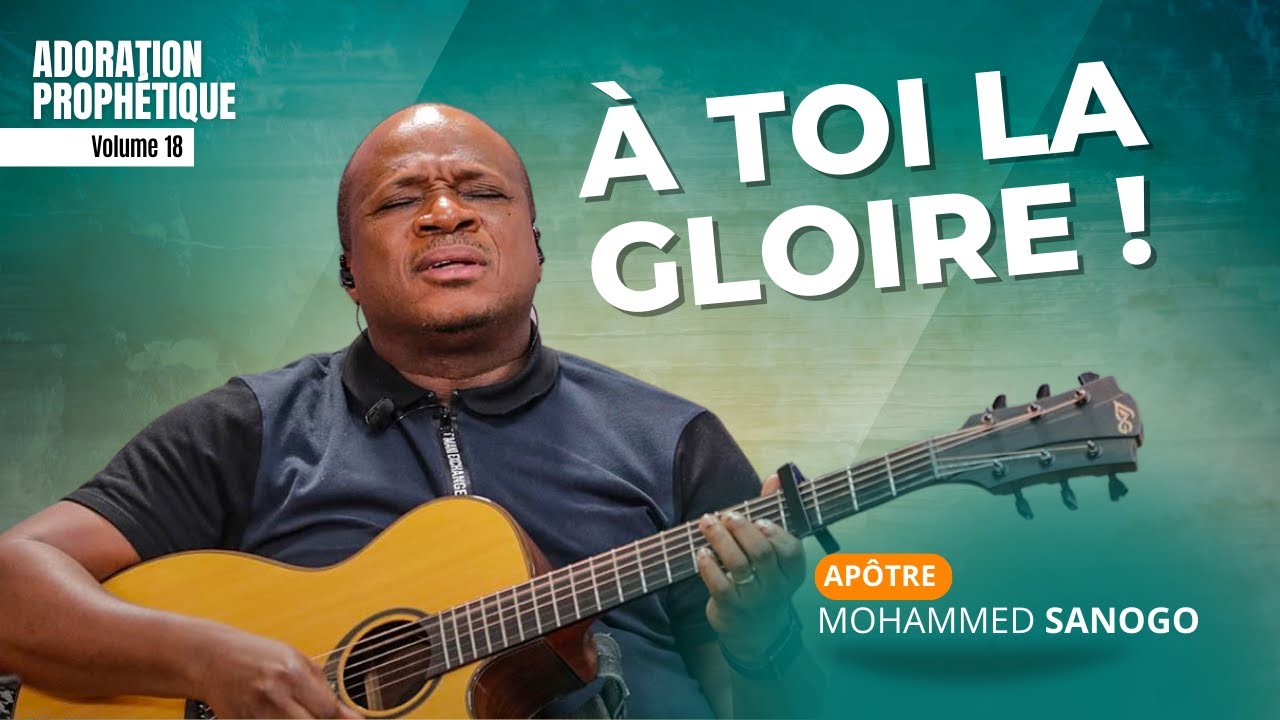 ♪ À TOI LA GLOIRE - 1 HEURE D'ADORATION AVEC L'APÔTRE MOHAMMED SANOGO | Vol 18
