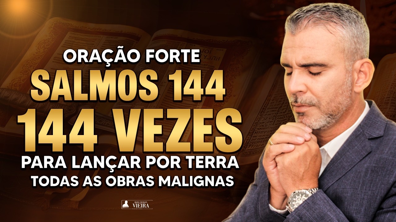 Salmo 144 144 Vezes Contra Obras Malignas, Feitiçarias, Inveja, Bloqueios, macumba
