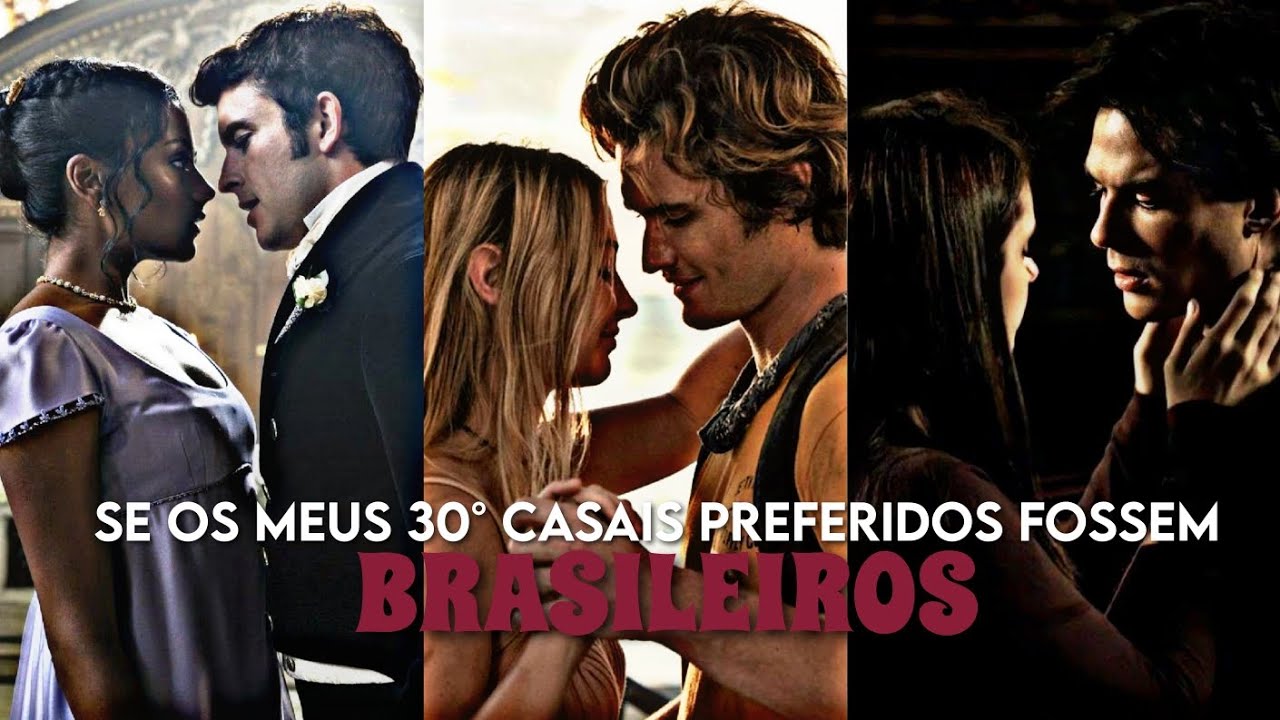 SE OS MEUS 30° CASAIS PREFERIDOS FOSSEM BRASILEIROS#1