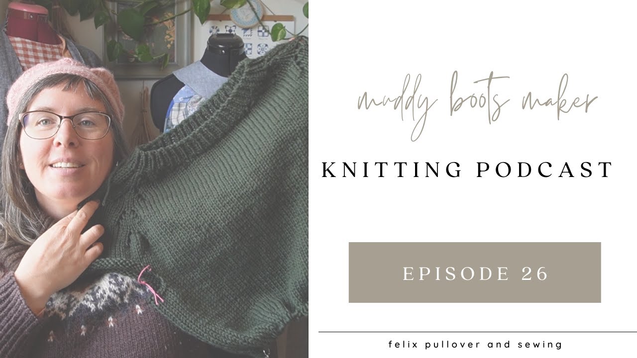 Knitting Podcast Ep. 26 - Felix Pullover