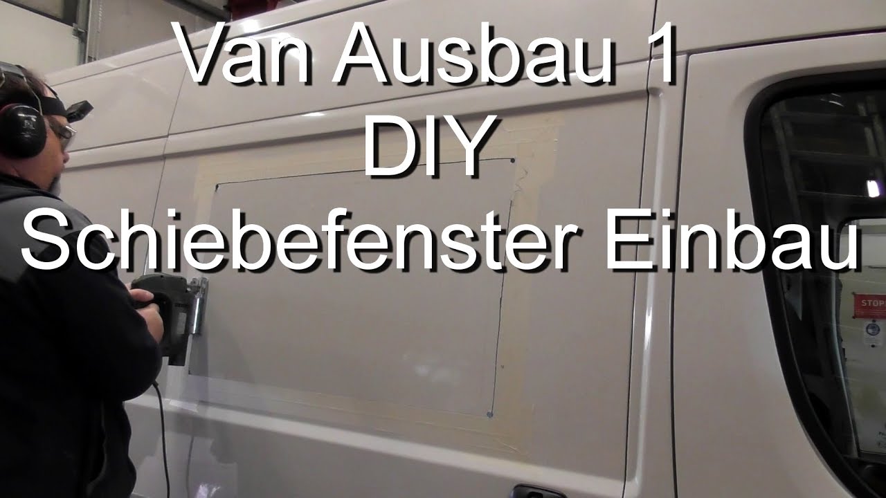 Van Ausbau 1 - DIY Schiebefenster Einbau. Umbau, Citroen Jumper zum Camper Van.