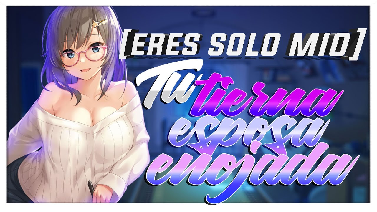 ASMR Tu Tierna Esposa Enojada-ESPAÑOL