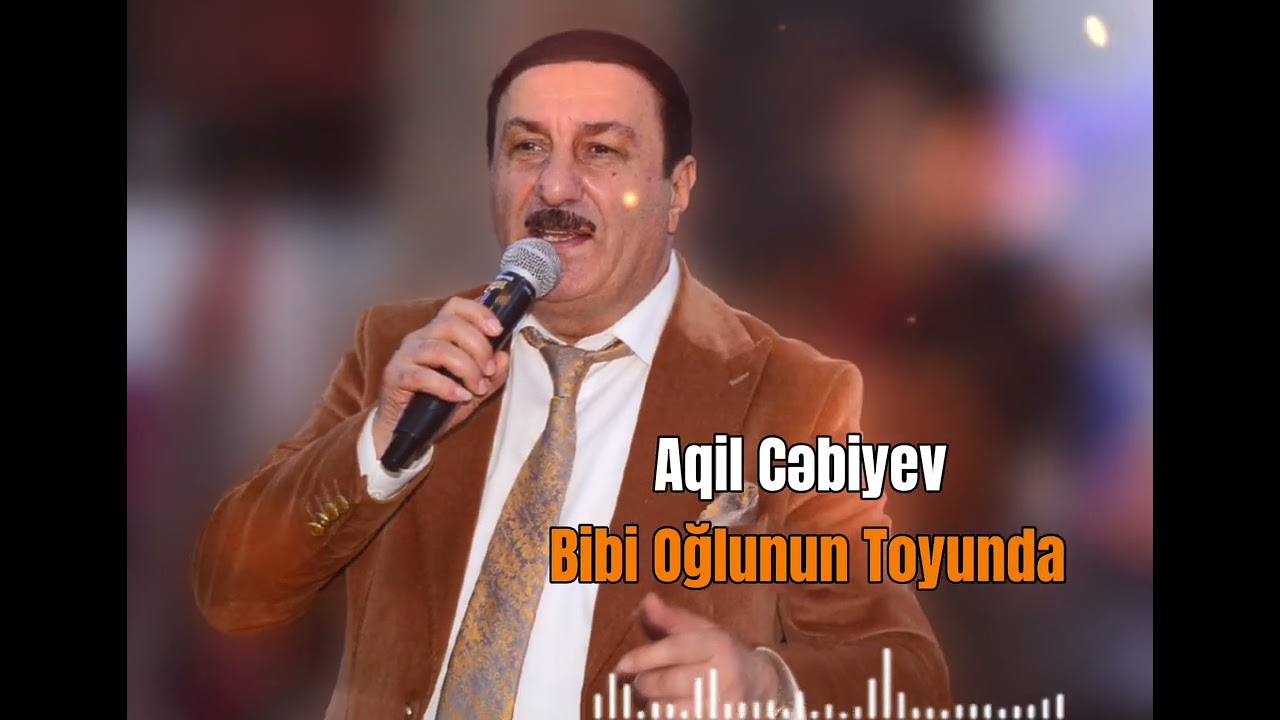 Aqil Cəbiyev - Bibi Oğlunun Toyunda