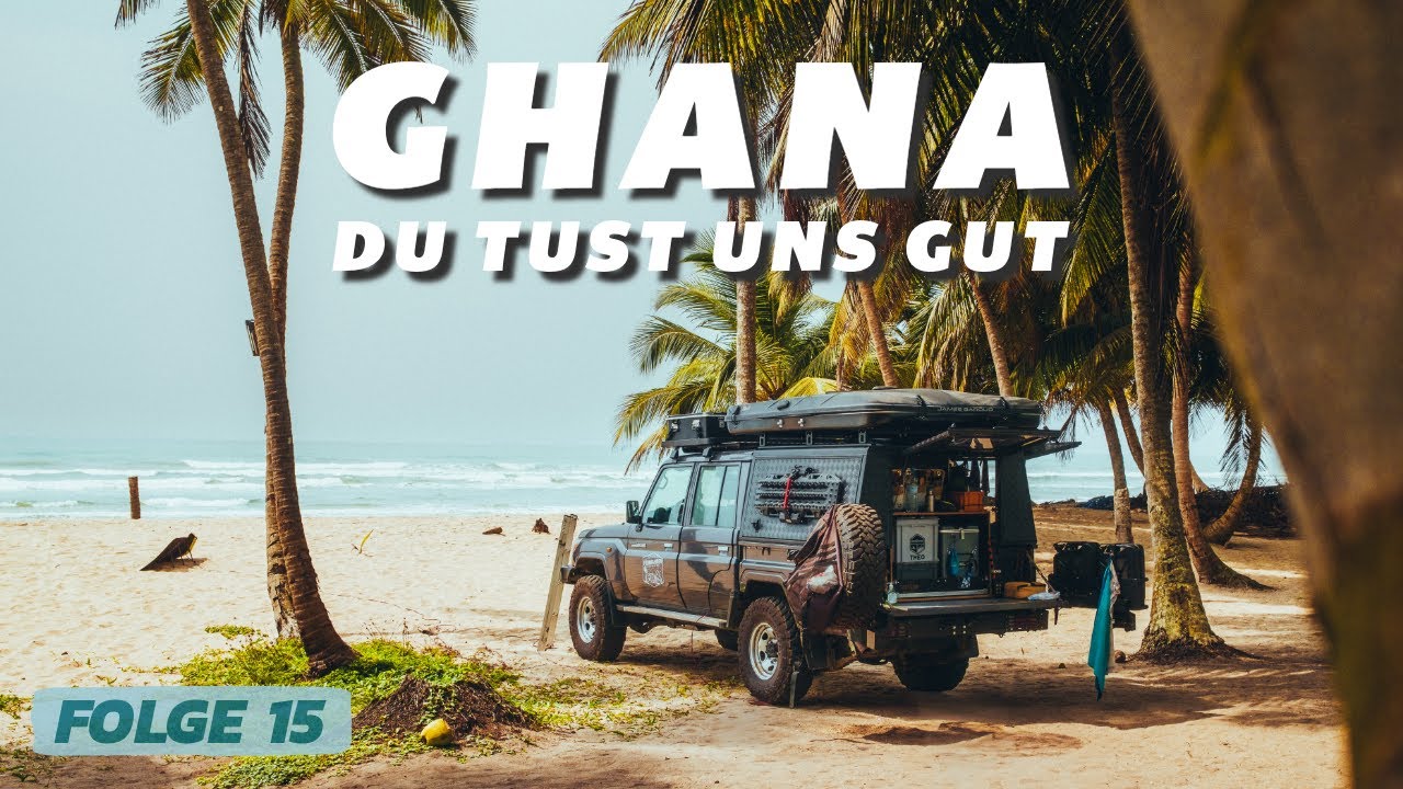 GHANA du tust uns gut I Overlanding Africa I Travel Vlog Folge 15