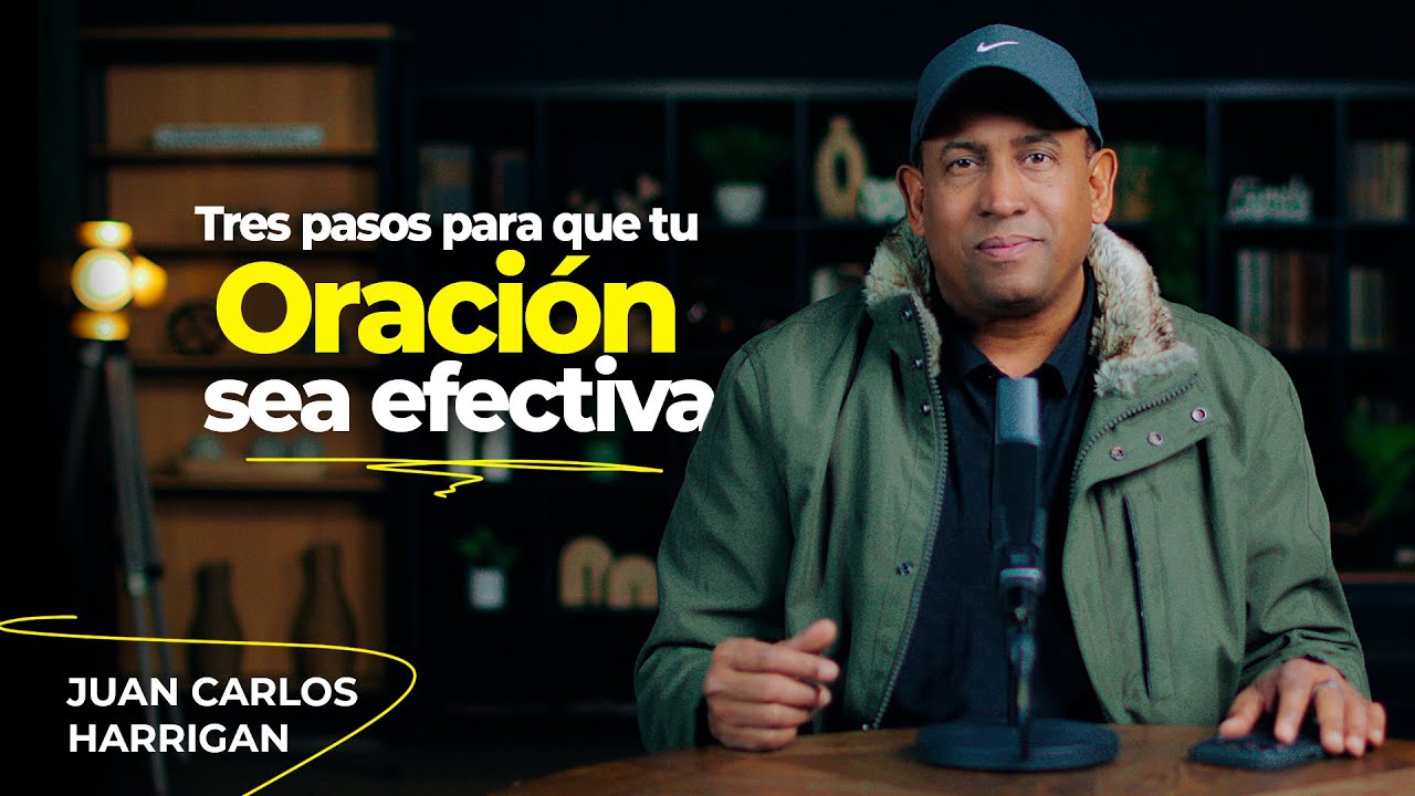 Tres pasos para que tu oración sea Efectiva | Comenzando tu día con Dios | Pt. Juan Carlos Harrigan