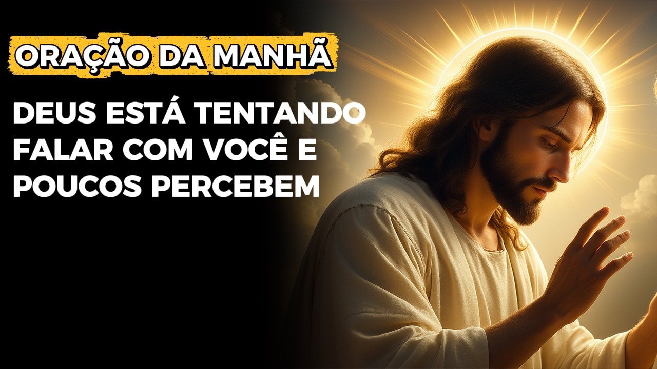 ORAÇÃO DA MANHÃ | MILAGRE | DEUS ESTÁ TENTANDO FALAR COM VOCÊ E POUCOS PERCEBEM.