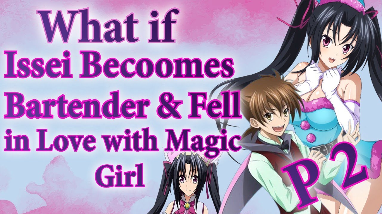What if Issei becomes a Bartender and Fell in love with Magic Girl | Part 2 | Issei X Serafall | END