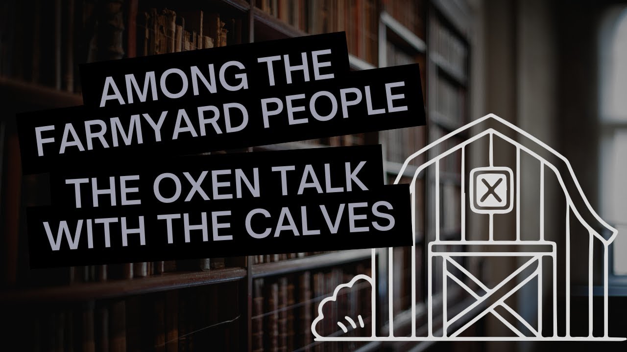 Among the Farmyard People - part 18: The Oxen Talk With The Calves | The Enchanted Library