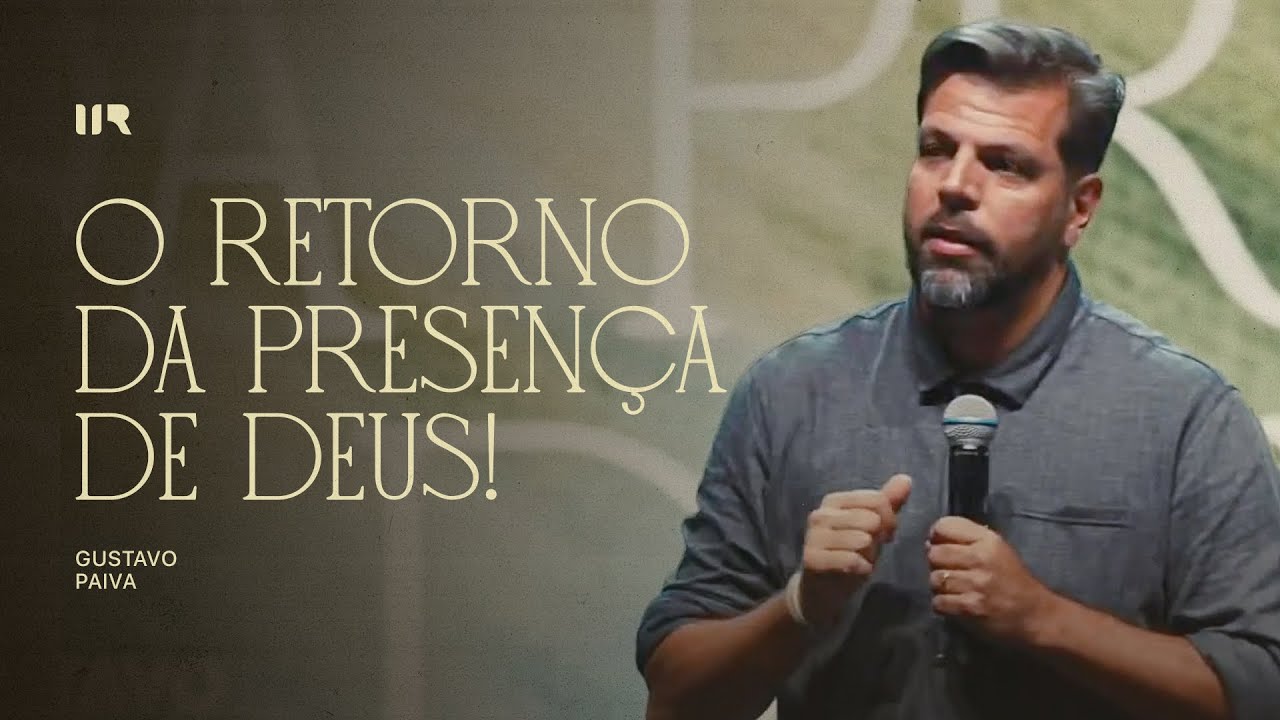O Retorno da Presença de Deus - Gustavo Paiva | IIR Brasil