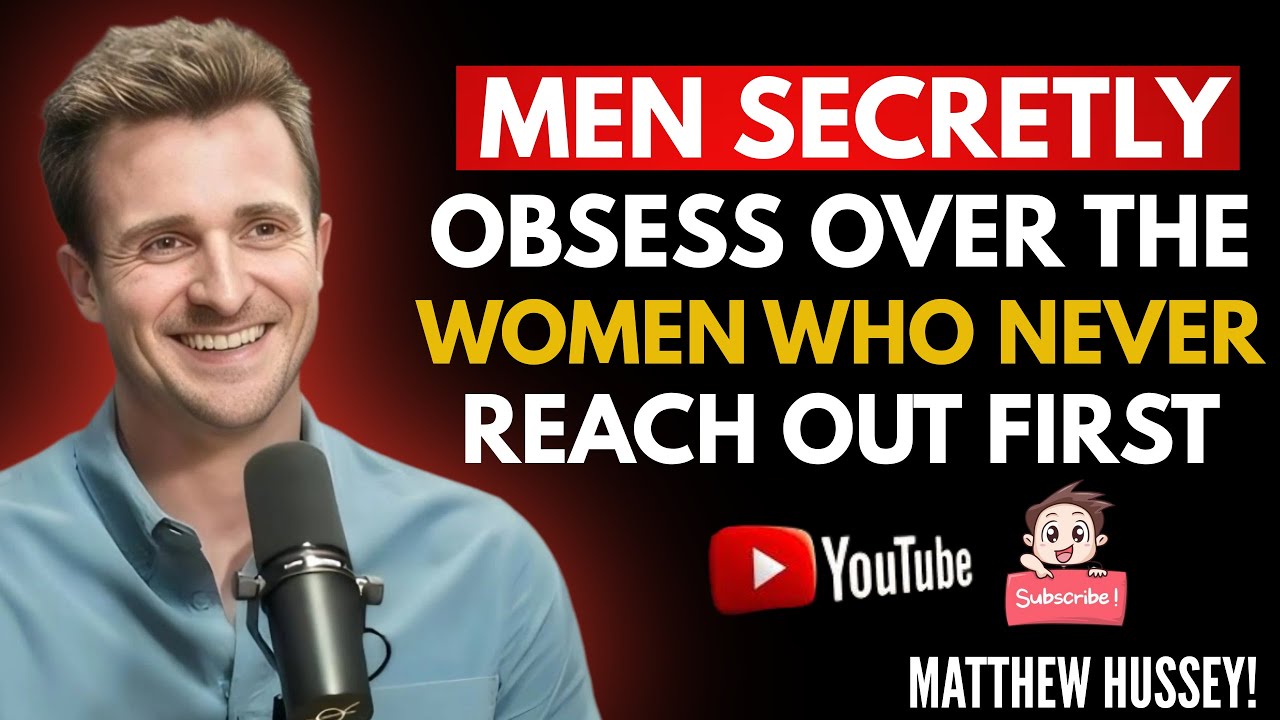 MEN SECRETLY OBSESS OVER THE WOMEN WHO NEVER REACH OUT FIRST | MATTHEW HUSSEY