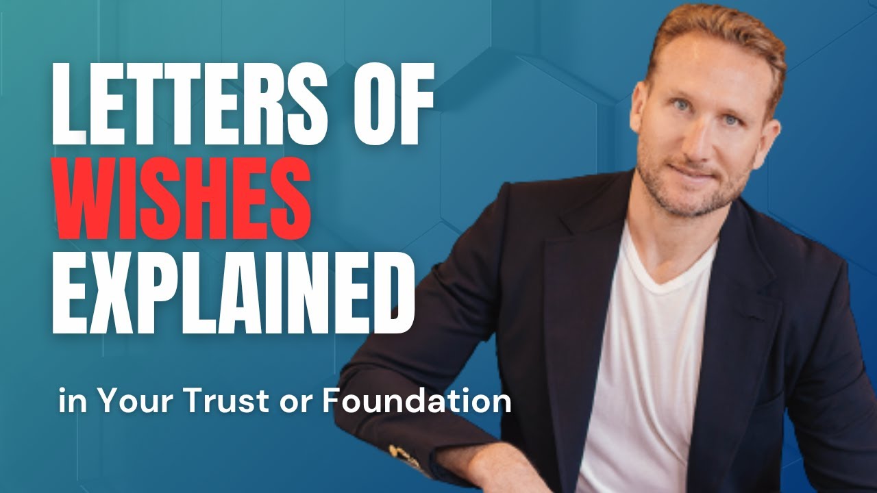 Letters of Wishes Explained: Avoiding Chaos in Your Trust or Foundation