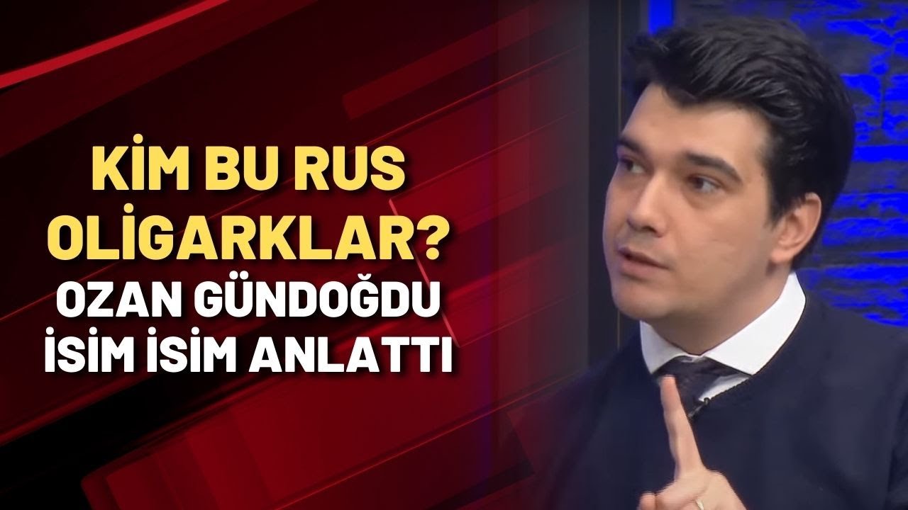 KİM BU RUS OLİGARKLAR? Ozan Gündoğdu isim isim anlattı