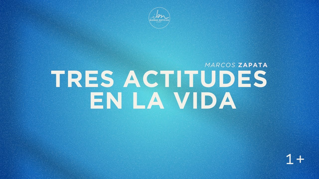 Tres actitudes en la vida - Marcos Zapata - 19 octubre 2025 - IBN Lugo