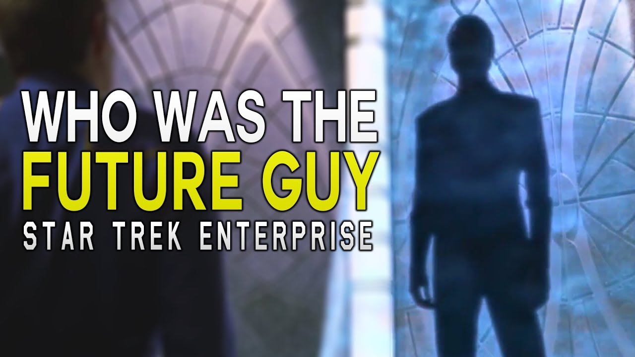 Who is the FUTURE GUY in Star Trek Enterprise? - Star Trek Explained