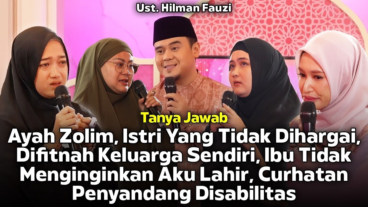 Ayah Zalim, Istri Yang Tidak Dihargai, Difitnah Keluarga Sendiri...❗Tanya Jawab❗Ust. Hilman Fauzi