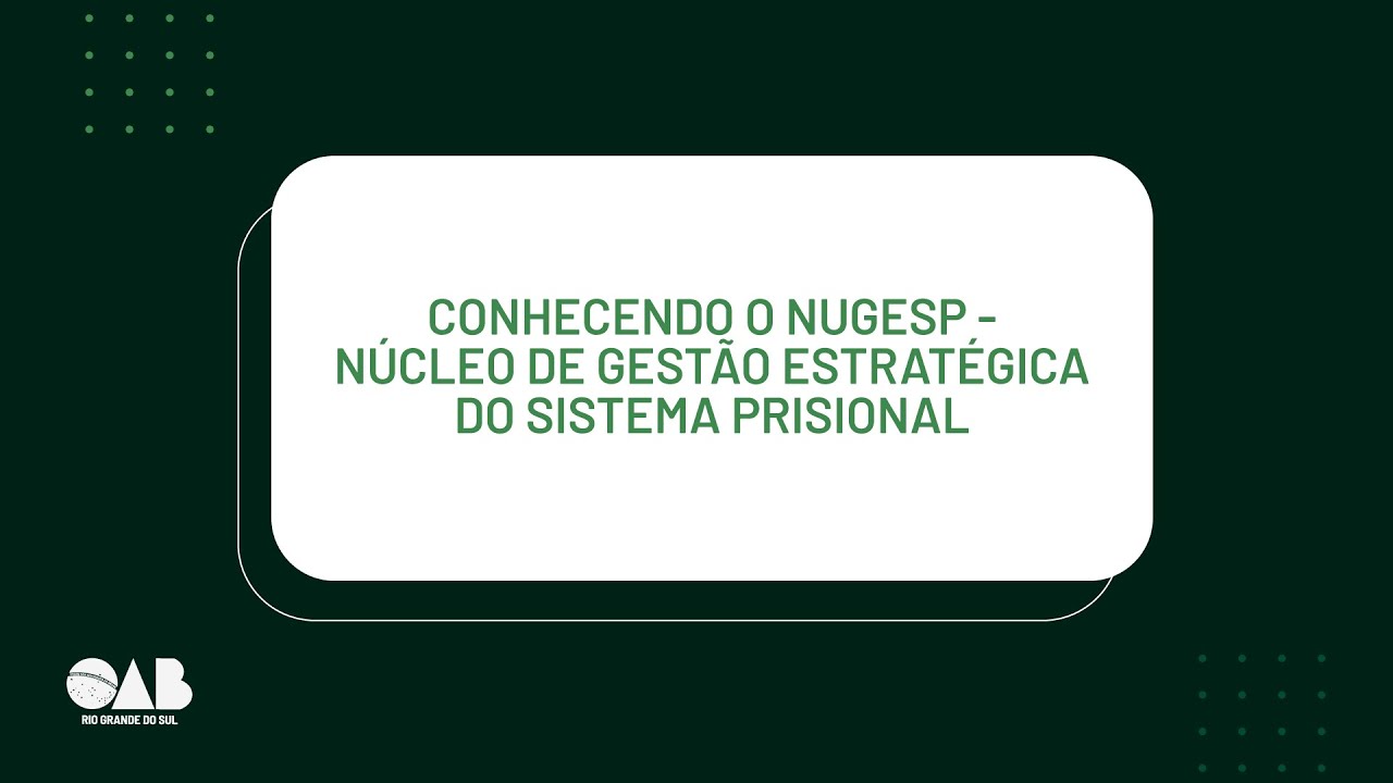 Conhecendo o NUGESP - Núcleo de Gestão Estratégica do Sistema Prisional