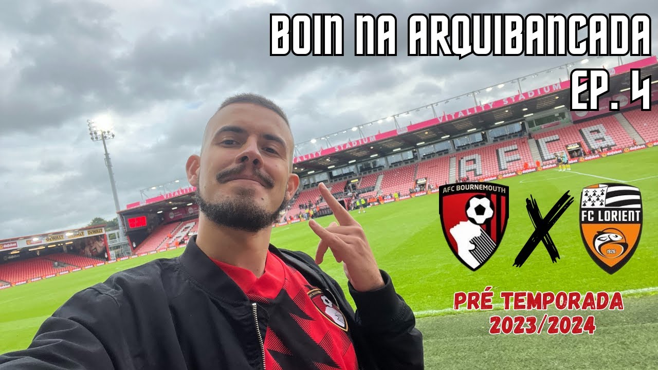 FUI VER O JOGO DO BOURNEMOUTH DA PREMIER LEAGUE CONTRA O LORIENT DA LIGUE ONE - ARQUIBANCADA FUTVLOG
